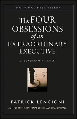 The Four Obsessions of an Extraordinary Executive: A Leadership Fable - Lencioni, Patrick M.
