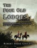 The Four Old Lodges: Founders of Modern Freemasonry and Their Descendants