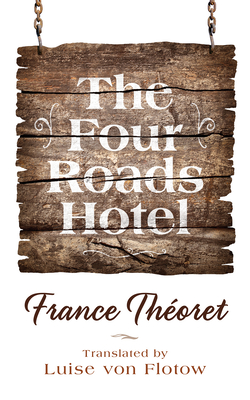 The Four Roads Hotel: Volume 36 - Thoret, France, and Flotow, Luise Von (Translated by)