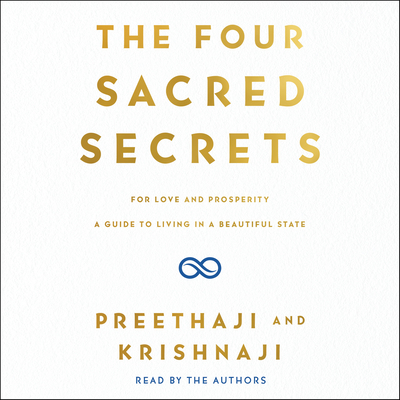 The Four Sacred Secrets: For Love and Prosperity, a Guide to Living in a Beautiful State - Krishnaji (Read by), and Preethaji (Read by)