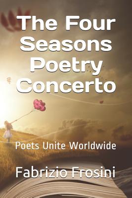 The Four Seasons Poetry Concerto: Poets Unite Worldwide - Worldwide, Poets Unite, and Billsborough, Tom (Editor), and Brick, Daniel (Foreword by)