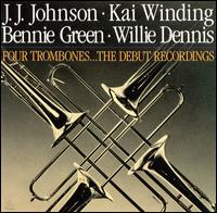 The Four Trombones: The Debut Recordings - J.J. Johnson/Kai Winding/Bennie Green/Willie Dennis