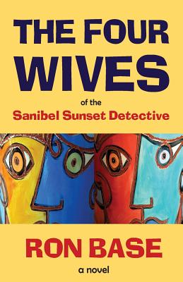 The Four Wives of the Sanibel Sunset Detective - Base, Ron