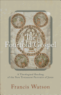 The Fourfold Gospel: A Theological Reading of the New Testament Portraits of Jesus