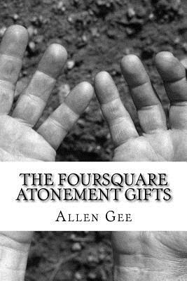 The Foursquare Atonement Gifts - Gee, Allen D