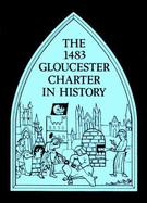 The Fourteen Eighty-Three Gloucester Charter in History - Clark, Peter, and Griffiths, R A, and Reynolds, Susan