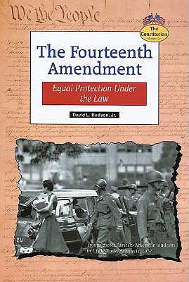 The Fourteenth Amendment: Equal Protection Under the Law - Hudson, David L