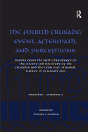 The Fourth Crusade: Event, Aftermath, and Perceptions: Papers from the Sixth Conference of the Society for the Study of the Crusades and the Latin East, Istanbul, Turkey, 25-29 August 2004