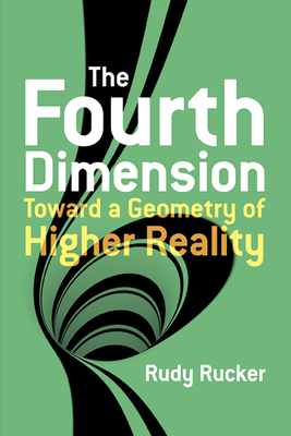 The Fourth Dimension: Toward a Geometry of Higher Reality - Rucker, Rudy