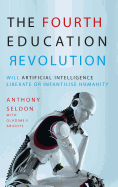 The Fourth Education Revolution: Will Artificial Intelligence liberate or infantilise humanity?