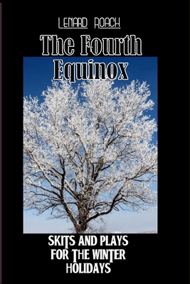 The Fourth Equinox: Skits and Plays for the Winter Holidays - Roach, Lenard R