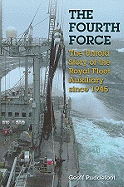 The Fourth Force: The Untold Story of the Royal Fleet Auxiliary Since 1945