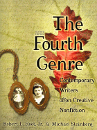 The Fourth Genre: Contemporary Writers Of/On Creative Nonfiction