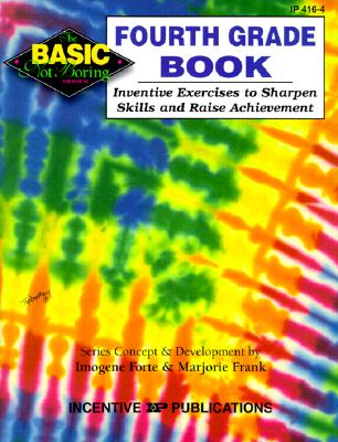 The Fourth Grade Book Basic/Not Boring: Inventive Exercises to Sharpen Skills and Raise Achievement - Forte, Imogene, and Frank, Marjorie, and Streams, Jennifer (Editor)