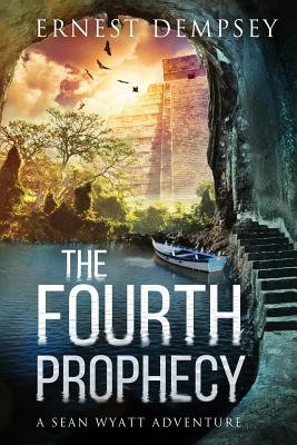 The Fourth Prophecy: A Sean Wyatt Archaeological Thriller - Dempsey, Ernest