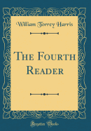 The Fourth Reader (Classic Reprint)