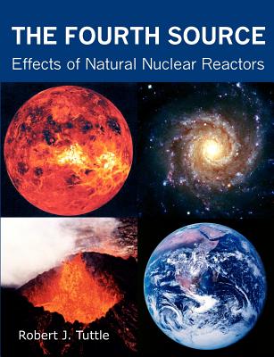 The Fourth Source: Effects of Natural Nuclear Reactors - Tuttle, Robert J
