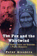 The Fox and the Whirlwind: General George Crook and Geronimo: A Paired Biography