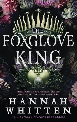 The Foxglove King: The Sunday Times bestselling romantasy phenomenon - Whitten, Hannah