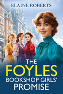 The Foyles Bookshop Girls' Promise: A BRAND NEW instalment in Elaine Roberts' emotional wartime saga series for 2025