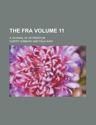 The Fra; A Journal of Affirmation Volume 11 - Hubbard, Elbert