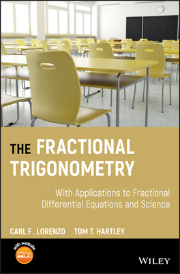 The Fractional Trigonometry: With Applications to Fractional Differential Equations and Science - Lorenzo, Carl F, and Hartley, Tom T