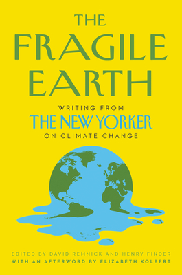 The Fragile Earth: Writing from the New Yorker on Climate Change - Remnick, David, and Finder, Henry