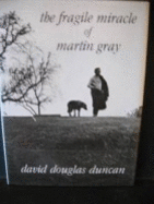 The Fragile Miracle of Martin Gray: Photographs and Text - Duncan, David Douglas