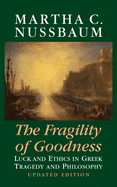 The Fragility of Goodness: Luck and Ethics in Greek Tragedy and Philosophy
