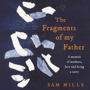 The Fragments of my Father: A Memoir of Madness, Love and Being a Carer