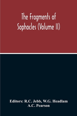 The Fragments Of Sophocles (Volume II) - Jebb, R C (Editor), and Headlam, W G