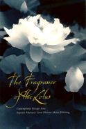 The Fragrance of the Lotus: Comtemplative Passages from Supreme Matriarch Great Dharma Master Ji Kwang