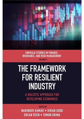 The Framework for Resilient Industry: A Holistic Approach for Developing Economies - Kumar, Narinder (Editor), and Sood, Kiran (Editor), and zen, Ercan (Editor)