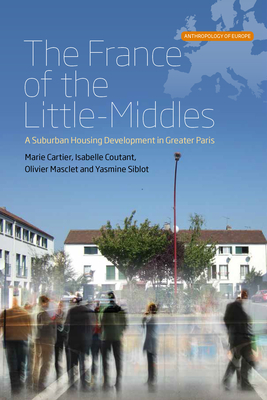 The France of the Little-Middles: A Suburban Housing Development in Greater Paris - Cartier, Marie, and Coutant, Isabelle, and Masclet, Olivier