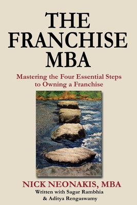 The Franchise MBA: Mastering the 4 Essential Steps to Owning a Franchise - Rambhia, Sagar, and Rengaswamy, Aditya, and Neonakis, Nick