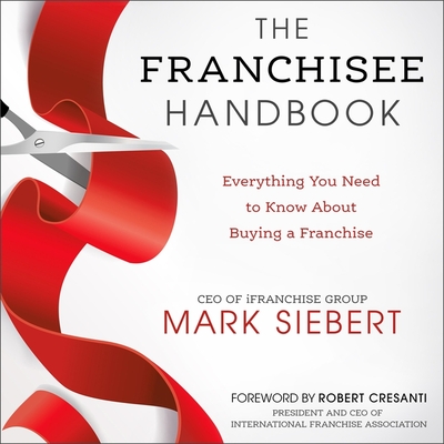 The Franchisee Handbook: Everything You Need to Know about Buying a Franchise - Siebert, Mark, and Kessel, Al (Read by)