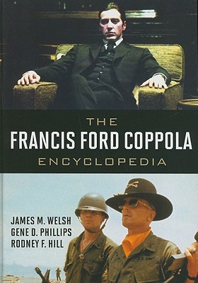 The Francis Ford Coppola Encyclopedia - Welsh, James M, and Phillips, Gene D, and Hill, Rodney F