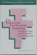 The Franciscan Intellectual Tradition: Tracing Its Origins and Identifying Its Central Components - Osborne, Kenan B