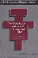 The Franciscan Vision and the Gospel of John: The San Damiano Crucifix, Francis and John, Creation and John