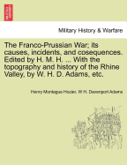 The Franco-Prussian War; its causes, incidents, and cosequences. Edited by H. M. H. ... With the topography and history of the Rhine Valley, by W. H. D. Adams, etc. VOL. II