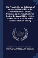 The Frank C. Brown Collection of North Carolina Folklore; The Folklore of North Carolina, Collected by Dr. Frank C. Brown During the Years 1912 to 1943, in Collaboration with the North Carolina Folklore Society: 4