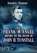 The Frank W. Angel Report on the Death of John H. Tunstall