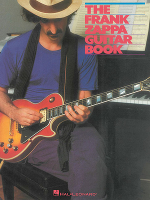 The Frank Zappa Guitar Book: Transcribed by and Featuring an Introduction by Steve Vai - Zappa, Frank, and Vai, Steve (Editor)