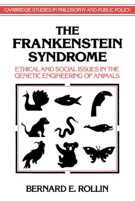 The Frankenstein Syndrome: Ethical and Social Issues in the Genetic Engineering of Animals - Rollin, Bernard E.