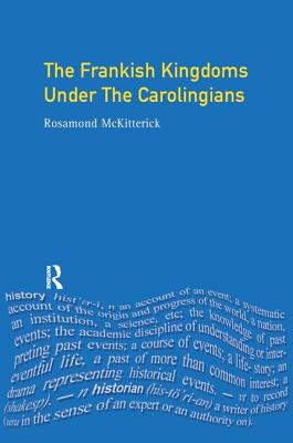 The Frankish Kingdoms Under the Carolingians 751-987 - Mckitterick, Rosamund