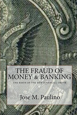 The Fraud Of Money & Banking: Scene Three: The Fraud Of The Fraud - Paulino, Jose M