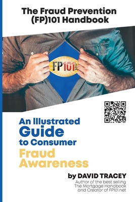 The Fraud Prevention (FP)101 Handbook: An Illustrated Guide to Consumer Fraud Awareness - Tracey, David