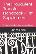 The Fraudulent Transfer Handbook - 1st Supplement: A Practical Guide for Lawyers and Clients
