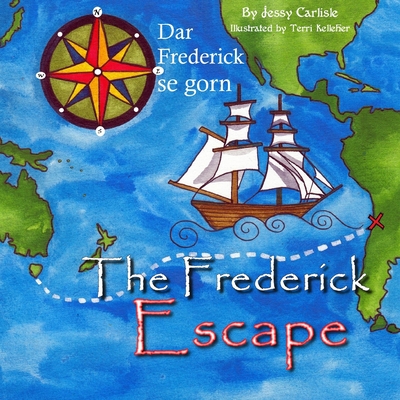 The Frederick Escape (Dar Frederick se Gorn): The Legend of James Porter - Carlisle, Jessy, and Kelleher, Terri (Illustrator), and Warren, Meralda (Translated by)