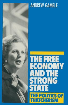 The Free Economy and the Strong State: The Politics of Thatcherism - Gamble, Andrew